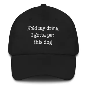 Hold My Drink I Gotta Pet This Dog - Classic Cap