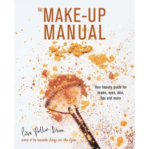 The Make-up Manual: Your beauty guide for brows, eyes, lips more by by Lisa Potter-Dixon